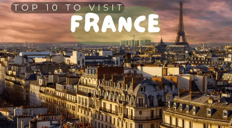 Top 10 Places to Visit in France