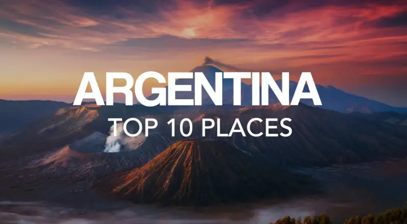 Top 10 Places to Visit in Argentina